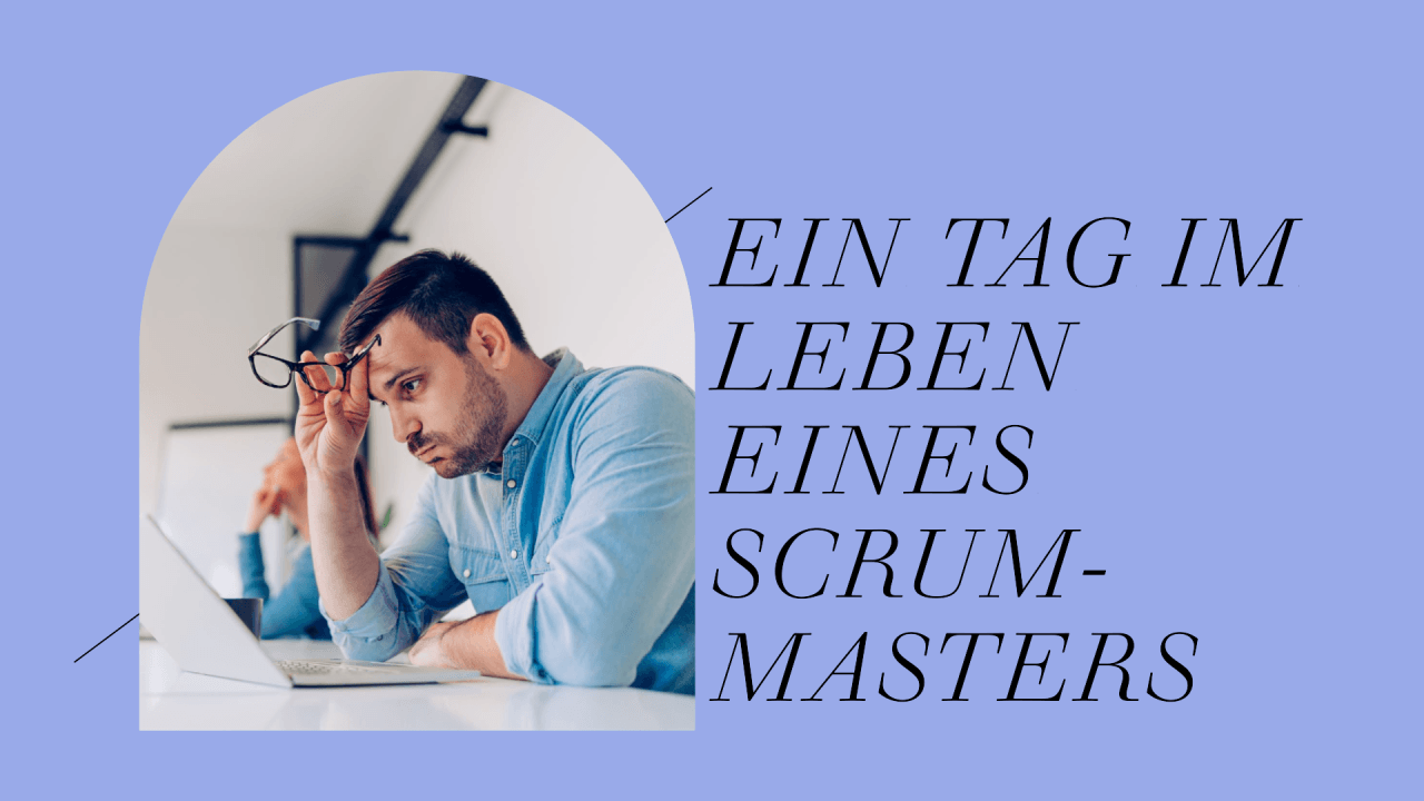 Ein Tag im Leben eines SCRUM-Masters